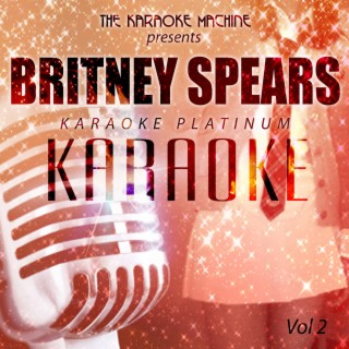 The Karaoke Machine Presents - Britney Spears Karaoke Platinum, Vol. 2