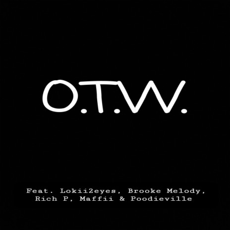 OTW (feat. Lokii 2 Eyes, Rich P, Brooke Melody Moorer, Maffii & Poodieville) | Boomplay Music