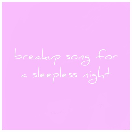 Breakup Song For a Sleepless Night | Boomplay Music