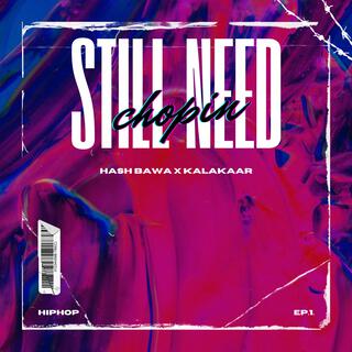 Still need chopin (feat. Kalakaar) (EP)