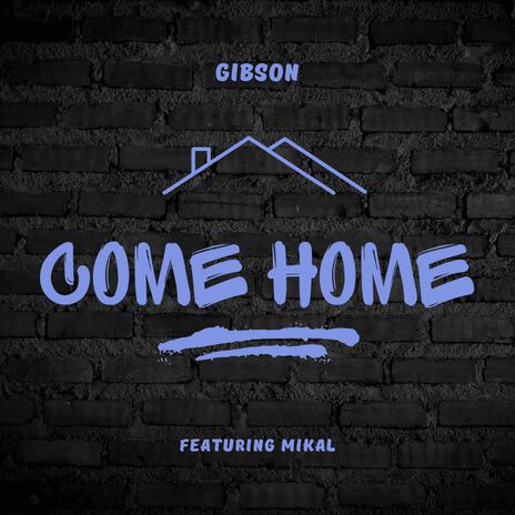 Come Home ft. Mikal | Boomplay Music