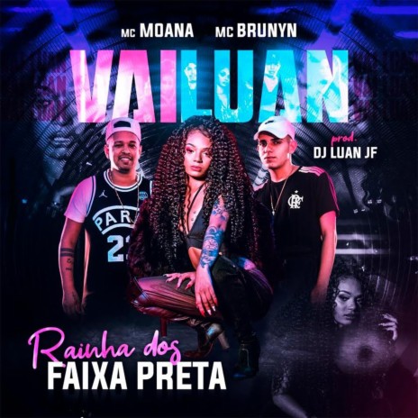 Vai Luan, Rainha dos Faixa Preta ft. Mc Moana | Boomplay Music