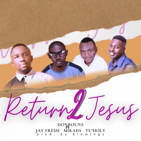 Return 2 Jesus ft. Jay Fresh, Tu'Holy & Mikads | Boomplay Music