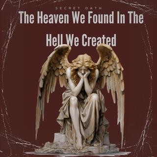 The Heaven We Found In The Hell We Created