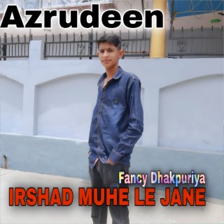 Irshad Muhe Le Jane