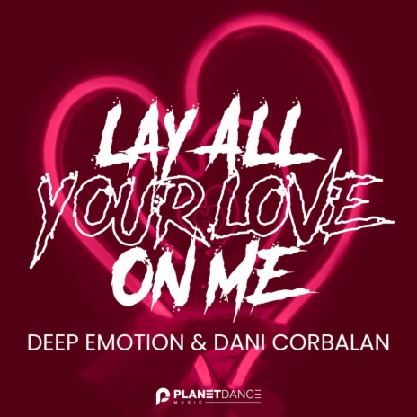 Lay All Your Love On Me (Extended Mix) ft. Dani Corbalan | Boomplay Music