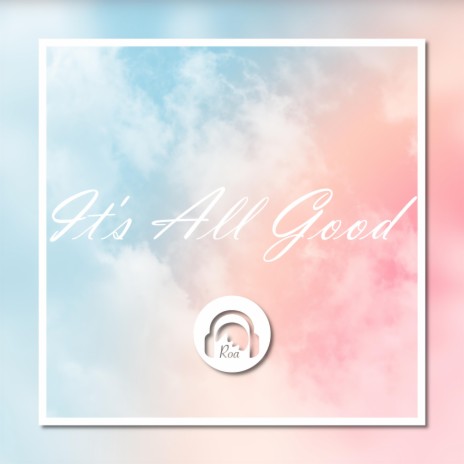 It's All Good | Boomplay Music