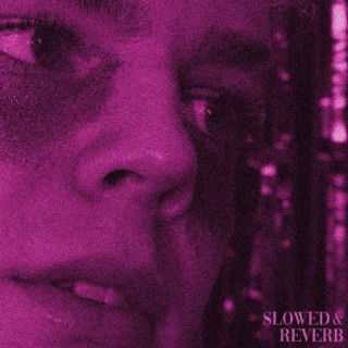 SLOWED & REVERB