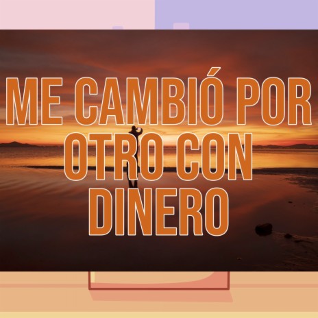 Me cambió por otro con dinero | Boomplay Music