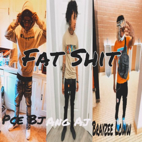 Fat Shit ft. Ang Aj & Brayzee Loww | Boomplay Music