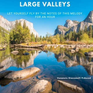 Large Valleys: Let yourself fly by the notes of this melody for an hour