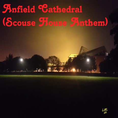 Anfield Cathedral (Scouse House Anthem)