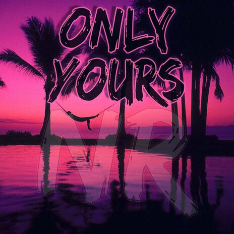 Only Yours | Boomplay Music