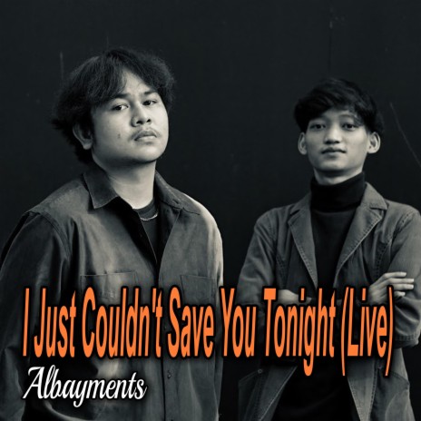 I Just Couldn't Save You Tonight (Live) | Boomplay Music