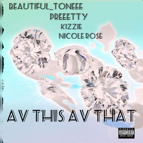 Av This Av That ft. Preeetty, Nicole Rose & Kizzie | Boomplay Music