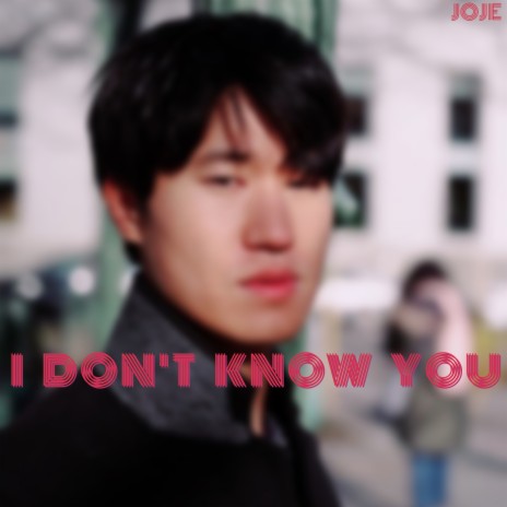 I Don't Know You | Boomplay Music