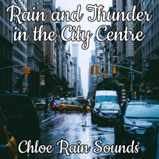 Rain and Thunder in the City Centre for Deep Sleep