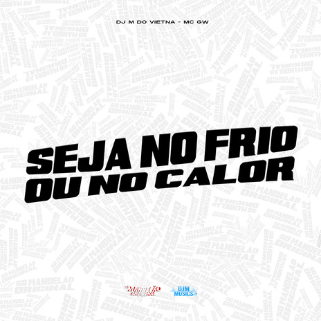 Seja no Frio ou no Calor ft. DJ M do Vietna | Boomplay Music