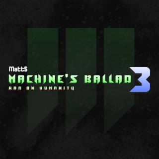 Machine's Ballad 3: War on Humanity