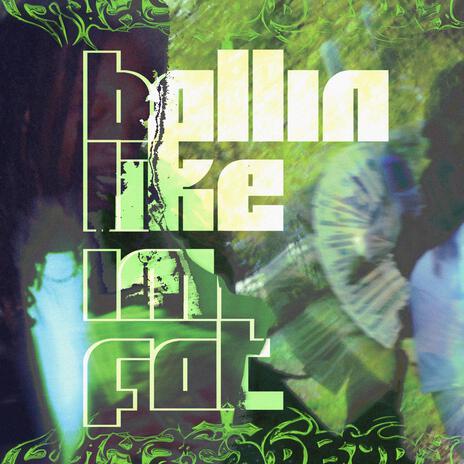 Ballin like im Fat ft. ATM Homie | Boomplay Music