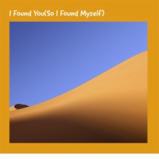 I Found You (So I Found Myself)