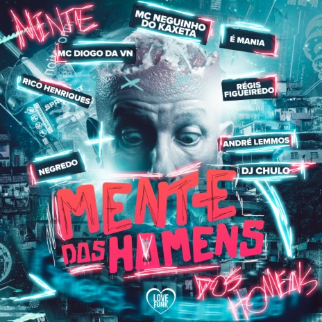 Mente dos Homens ft. Dj Chulo, MC Diogo da vn, Love Funk, É Mania & NEGREDO | Boomplay Music