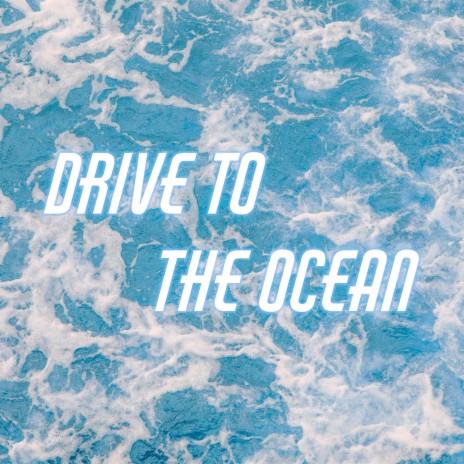 Drive To The Ocean | Boomplay Music