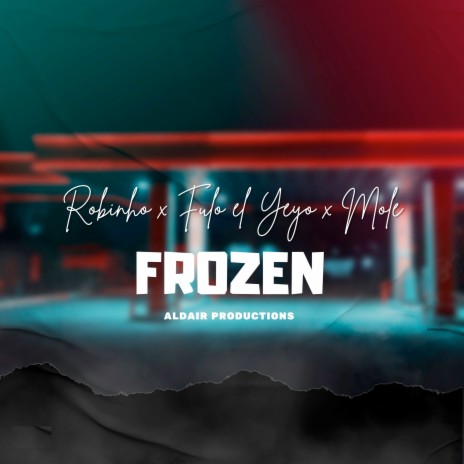 Frozen ft. Mole, Aldair Productions & Fulo El Yeyo | Boomplay Music