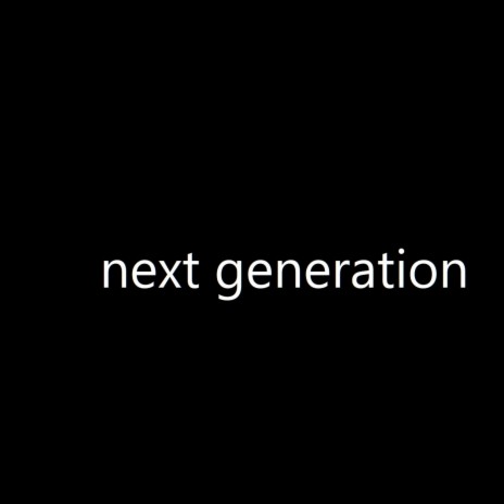 Next Generation | Boomplay Music