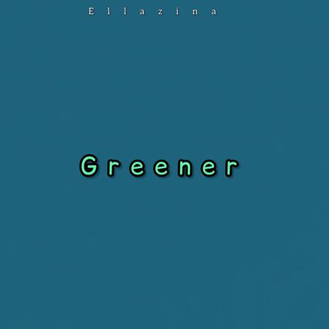 Greener | Boomplay Music