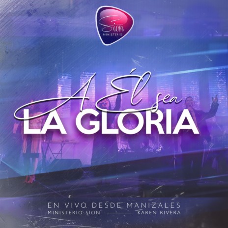 A Él Sea la Gloria (Desde Manizales) [En Vivo] ft. Karen Rivera | Boomplay Music