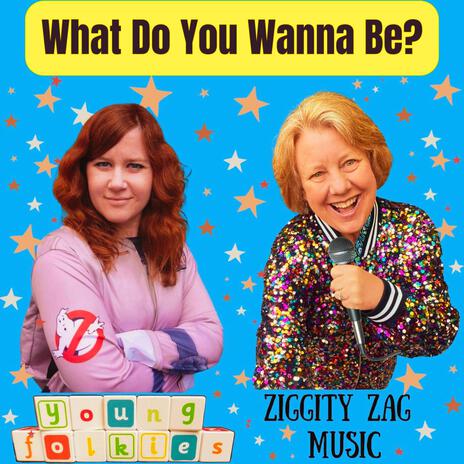 What Do You Wanna Be? ft. Pam Felber Ziggity Zag Music | Boomplay Music