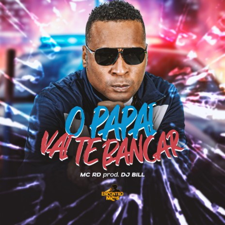 O Papai Vai Te Bancar ft. DJ Bill | Boomplay Music