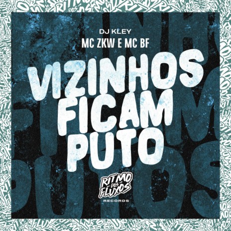 Vizinhos Ficam Puto ft. MC BF & DJ Kley | Boomplay Music