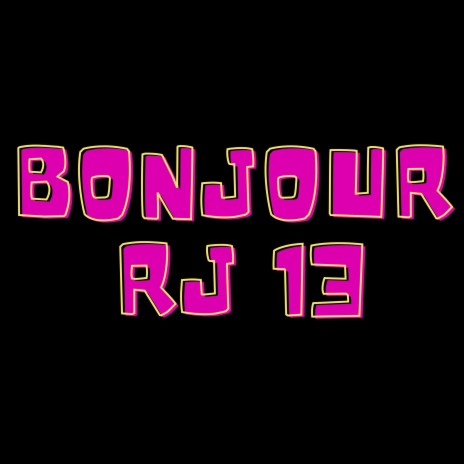 Bonjour RJ13 | Boomplay Music