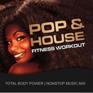 Pop & House, Fitness & Workout (Total Body Power Nonstop Music Mix) [feat. Michaelo]
