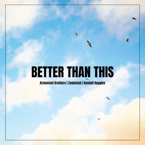Better Than This ft. Zoobstool & Kendall Huggins | Boomplay Music