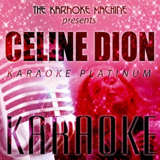 The Karaoke Machine Presents - Celine Dion Karaoke Platinum