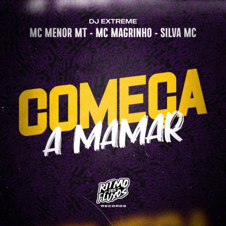 Começa a Mamar ft. MC Magrinho, DJ Extreme & Silva MC | Boomplay Music