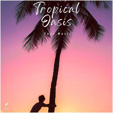 Tropical Oasis | Boomplay Music