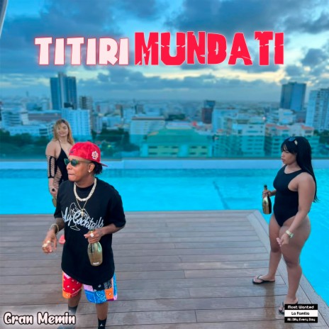 Titiri Mundati ft. Most Wanted La Familia | Boomplay Music