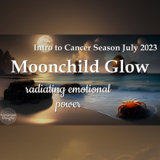 Intro to Cancer Season 2023 - Moonchild Glow