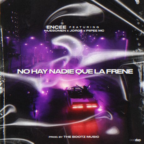 No Hay Nadie Que La Frene (feat. Encee, Huesomen, Piipee MC & Jorge Alien) | Boomplay Music