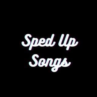 Sped up Songs