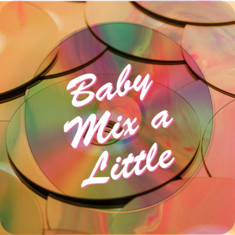 Baby Mix a Little | Boomplay Music