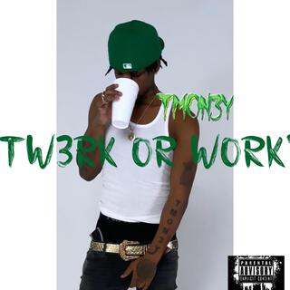 Tw3rk or Work