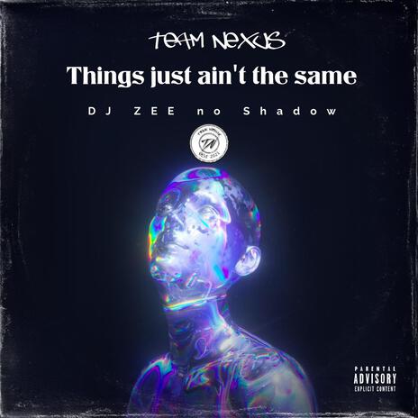 Things just ain't the same (Gqombootleg) ft. DJ ZEE no Shadow | Boomplay Music