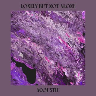 Lonely But Not Alone (Acoustic)