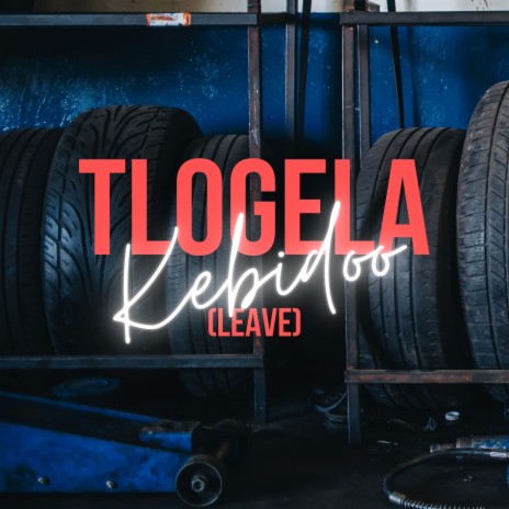 Tlogela (Leave) | Boomplay Music