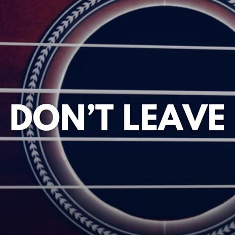 Don't Leave | Boomplay Music